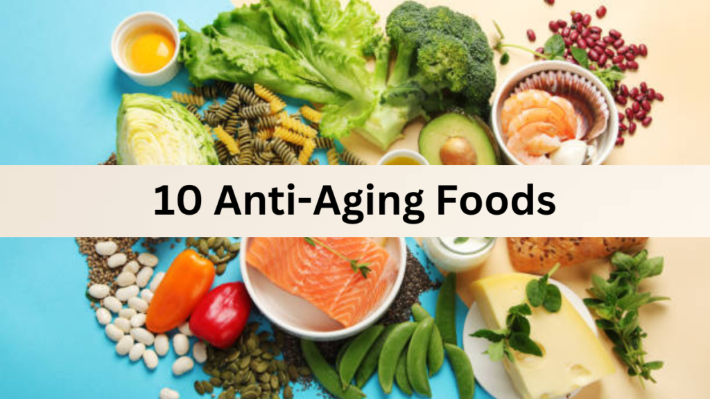 10 Anti-Aging Foods